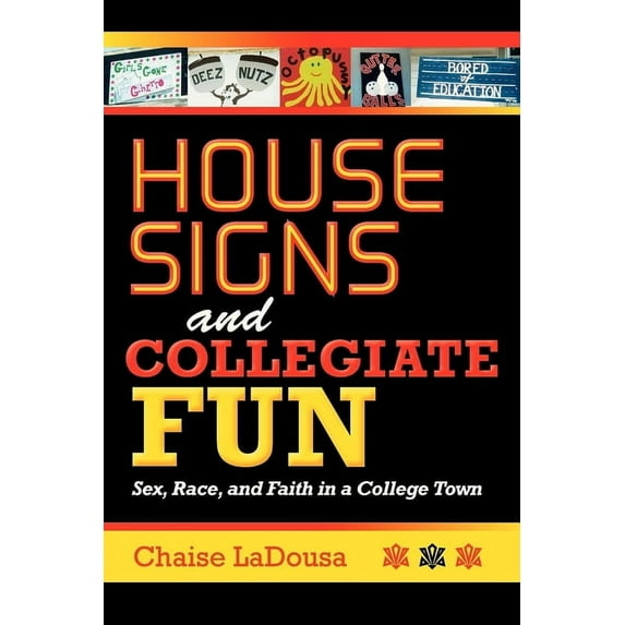 House Signs and Collegiate Fun: Sex, Race, and Faith in a College Town, (Paperback)