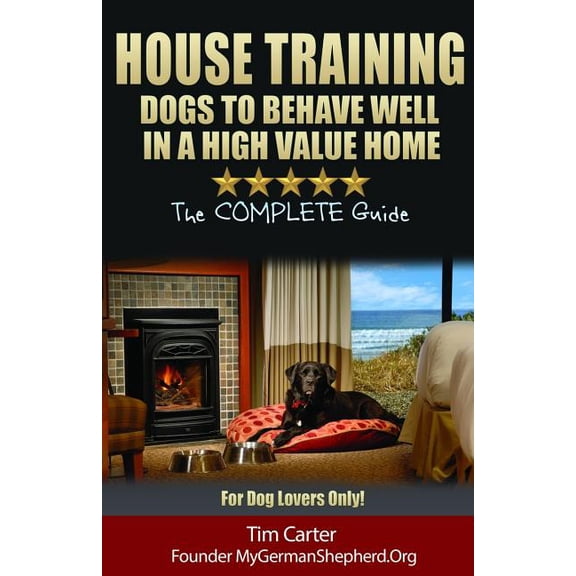 New Dog: House Training Dogs to Behave Well in a High Value Home: The Complete Guide - For Dog Lovers Only! (Paperback)