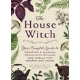 thumbnail image 1 of House Witchcraft, Magic, & Spells Series: The House Witch : Your Complete Guide to Creating a Magical Space with Rituals and Spells for Hearth and Home (Hardcover), 1 of 2