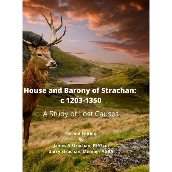 House and Barony of Strachan: c 1203-1350 A Study of Lost Causes (Hardcover)