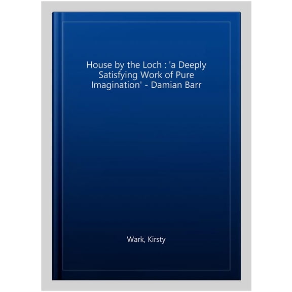 House by the Loch : 'a Deeply Satisfying Work of Pure Imagination' - Damian Barr
