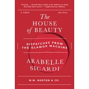 The House of Beauty Dispatches from the Glamor Machine, Paperback
