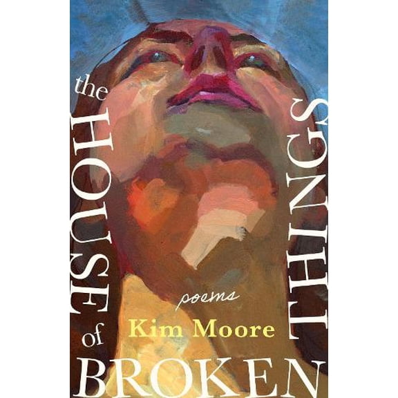 Kim Moore The House of Broken Things (Hardcover)