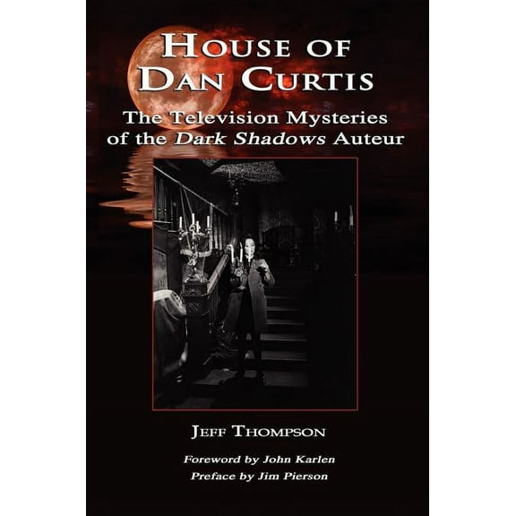 House of Dan Curtis: The Television Mysteries of the Dark Shadows Auteur, (Hardcover)