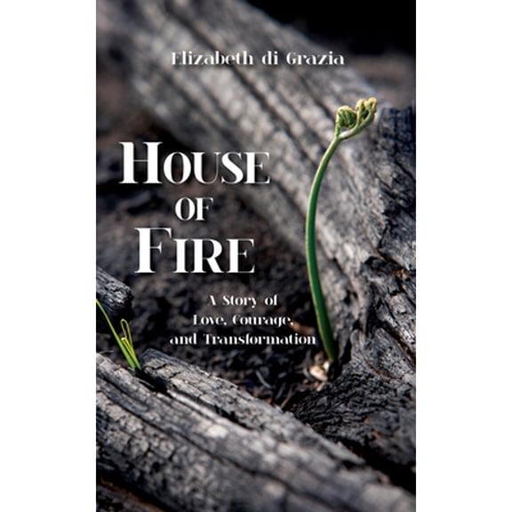 Pre-Owned House of Fire: A Story of Love, Courage, and Transformation (Paperback) 1682010287 9781682010280