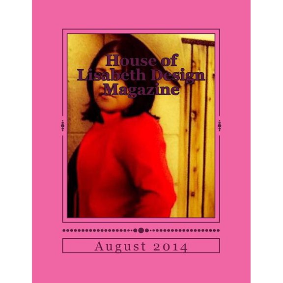 House of Lisabeth Design Magazine: House of Lisabeth Design Magazine August 2014 (Paperback)