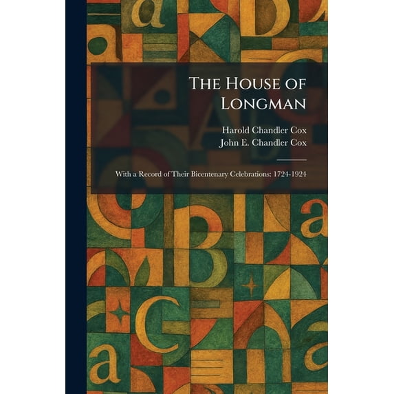The House of Longman: With a Record of Their Bicentenary Celebrations ...