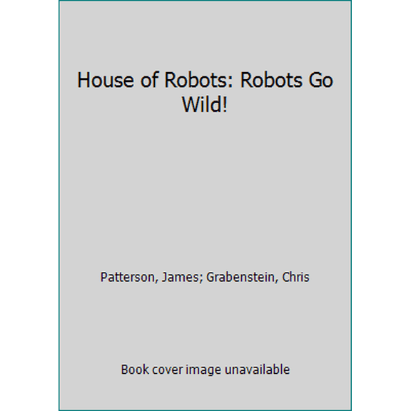 Pre-Owned House of Robots: Robots Go Wild! (Hardcover) 0316284793 9780316284790