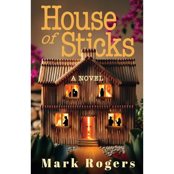 House of Sticks: A Novel of Foreclosure, Desperation, Best Intentions and Betrayal, (Paperback)