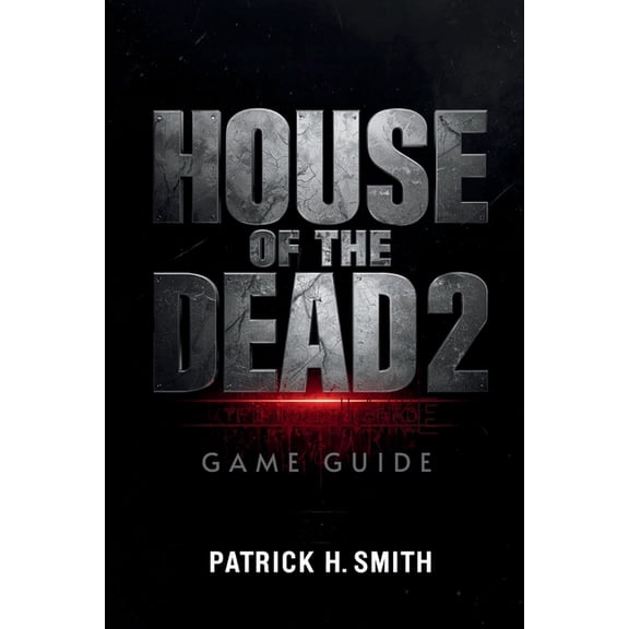 House of the Dead 2: Remake Game Guide: The Ultimate Player's Handbook to Surviving the Undead Nightmare, (Paperback)