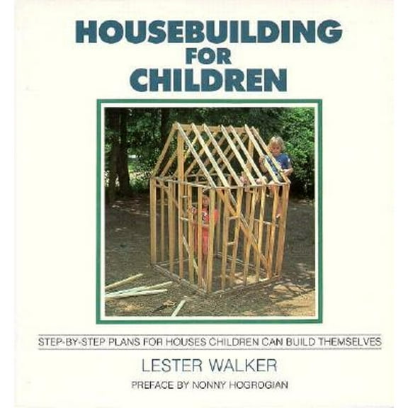 Pre-Owned Housebuilding for Children: Step-by-Step Plans for Houses Children Can Build Themselves (Paperback) 0879513322 9780879513320