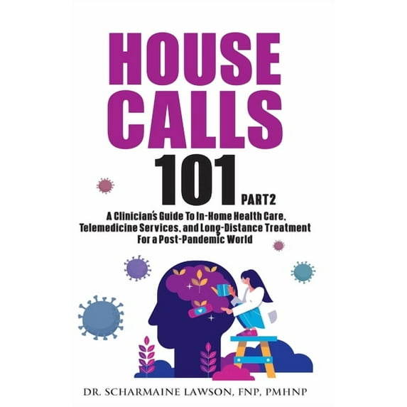 Housecalls 101 House Calls 101: The Complete Clinician's Guide To In-Home Health Care, Telemedicine Services, and Long-Distance Tr, Book 2, (Paperback)