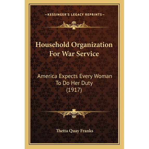 Household Organization For War Service : America Expects Every Woman To Do Her Duty (1917) (Paperback)
