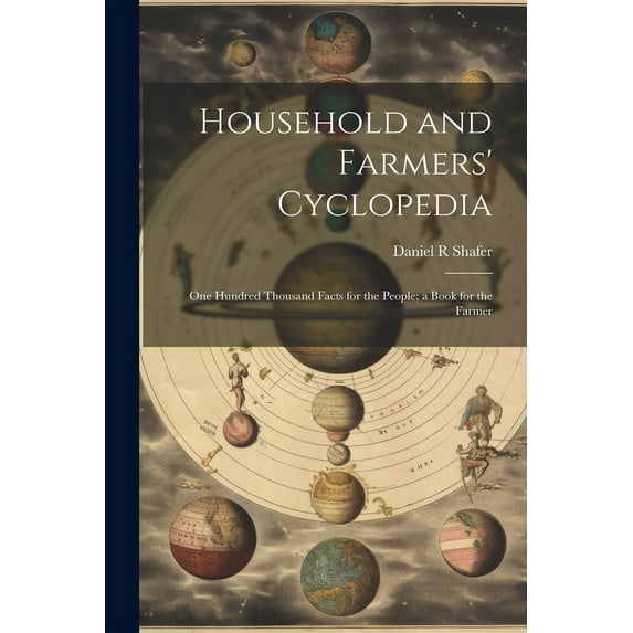 Household and Farmers' Cyclopedia: One Hundred Thousand Facts for the People; a Book for the Farmer (Paperback)