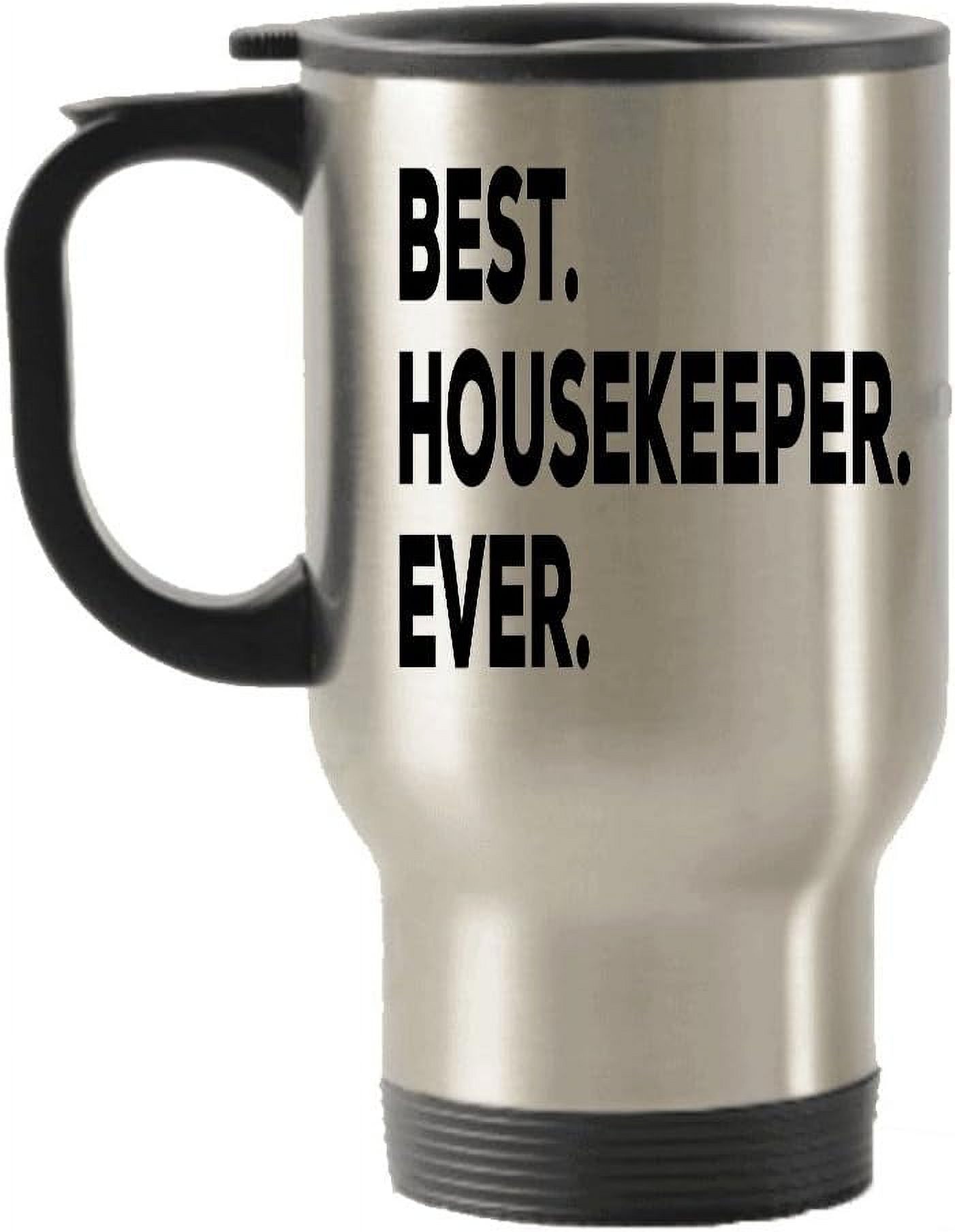 Housekeepers Gift Housekeeper Travel Mug Best Housekeeper Ever