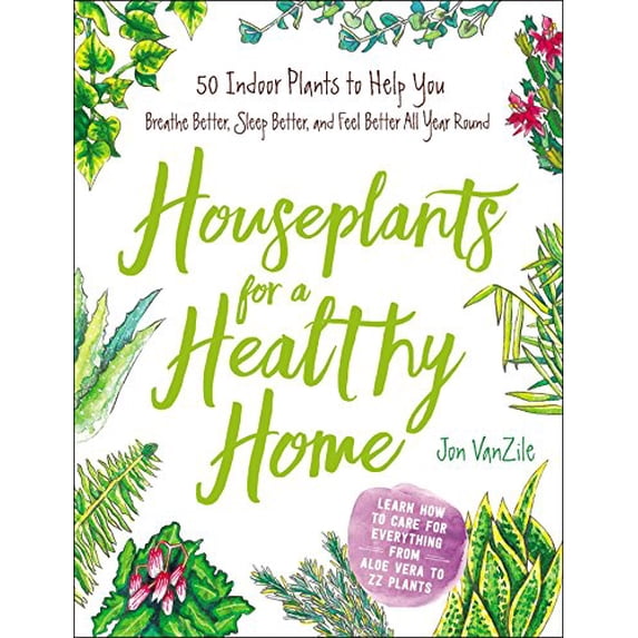 Pre-Owned Houseplants for a Healthy Home: 50 Indoor Plants to Help You Breathe Better, Sleep Better, and Feel Better All Year Round (Hardcover) 1507207298 9781507207291