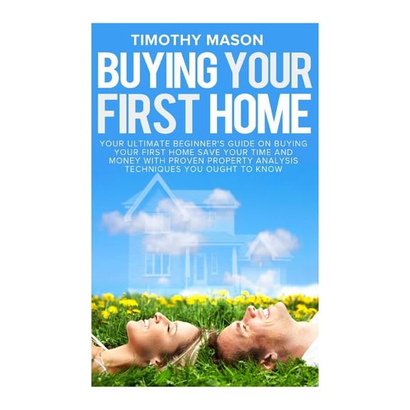 Houses, Retirement, Real Estate, Furnitu Buying Your First Home: The Essential Homeowner's Guide and Secrets to Saving Money on Mortgages, Real Estate, and Renta, (Paperback)