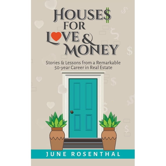 Houses for Love and Money : Stories and Lessons From A Remarkable 50 year Career in Real Estate (Paperback)