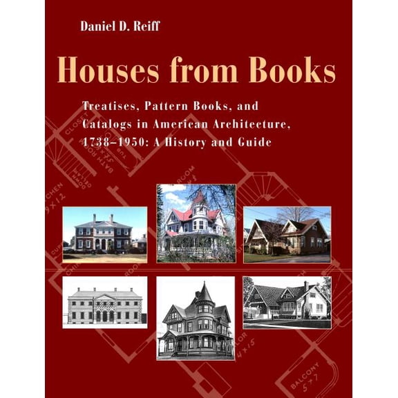 Houses from Books: Treatises, Pattern Books, and Catalogs in American Architecture, 1738-1950; A History and Guide, (Hardcover)