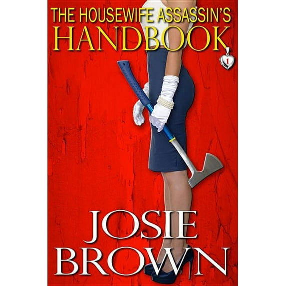 Housewife Assassin Mystery The Housewife Assassin's Handbook: Book 1 - The Housewife Assassin Mystery Series, Book 1, (Hardcover)