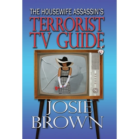Housewife Assassin The Housewife Assassin's Terrorist TV Guide: Book 14 - The Housewife Assassin Mystery Series, Book 14, (Hardcover)