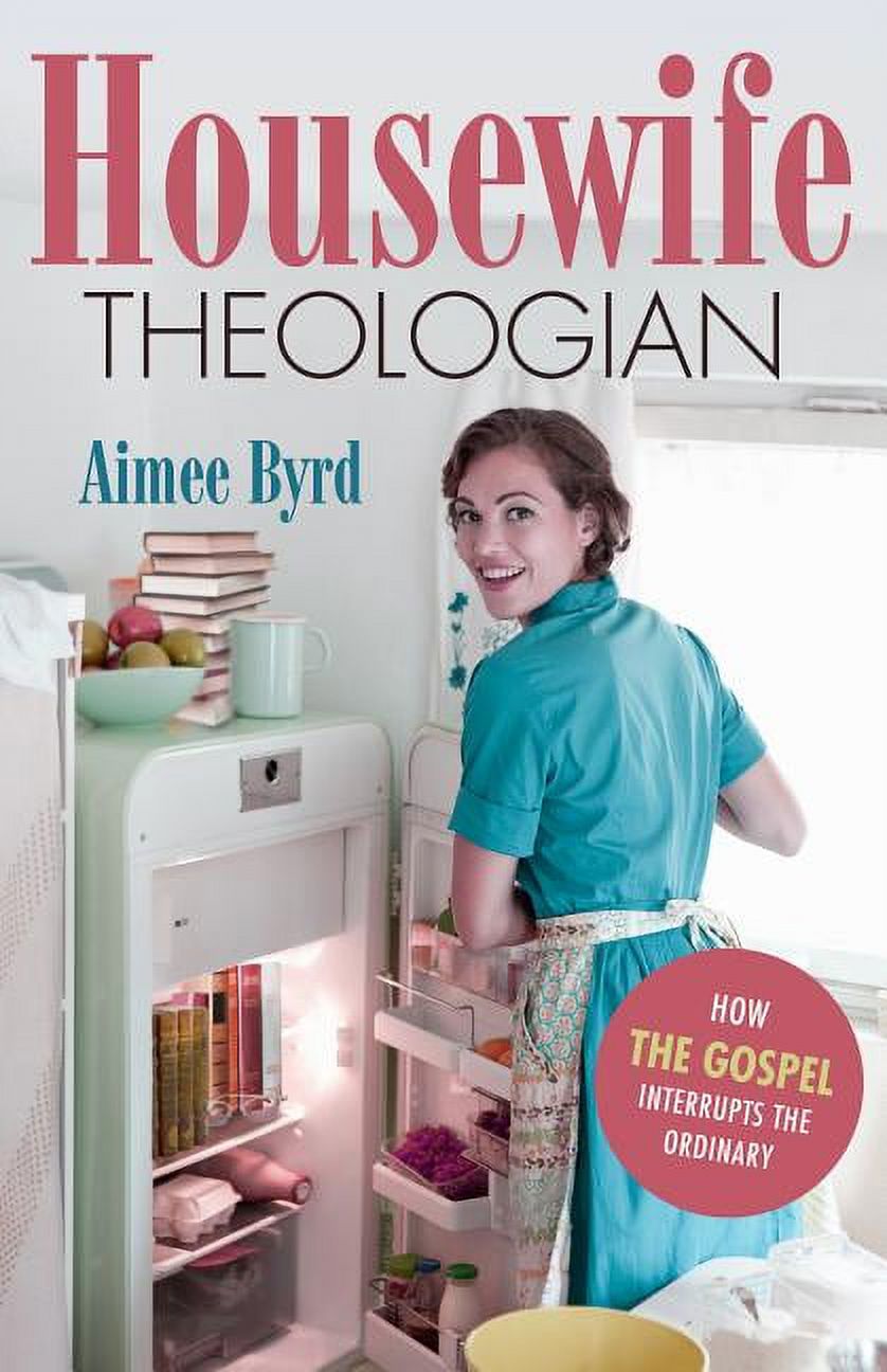 Housewife Theologian: How the Gospel Interrupts the Ordinary (Paperback) - image 1 of 1