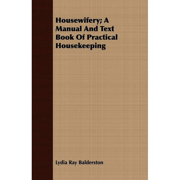 Housewifery; A Manual And Text Book Of Practical Housekeeping, (Paperback)