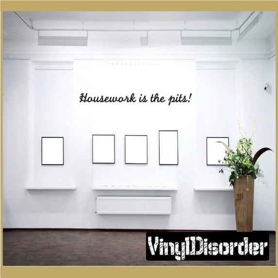 Housework is the pits! Wall Quote Mural Decal 36 Inches