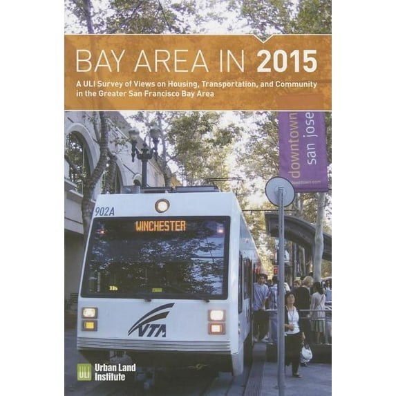 Housing in America: Bay Area in 2015 : A ULI Survey of Views on Housing, Transportation, and Community in the Greater San Francisco Bay Area (Paperback)