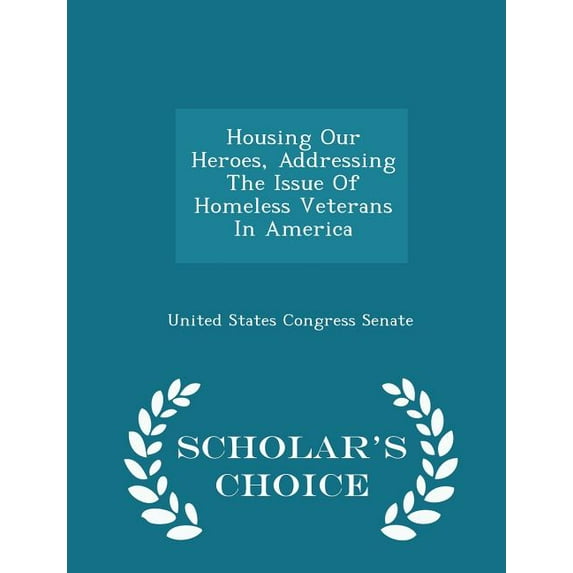 Housing Our Heroes, Addressing the Issue of Homeless Veterans in America - Scholar's Choice Edition, (Paperback)