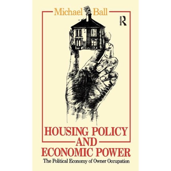 Housing Policy and Economic Power: The Political Economy of Owner Occupation, (Hardcover)