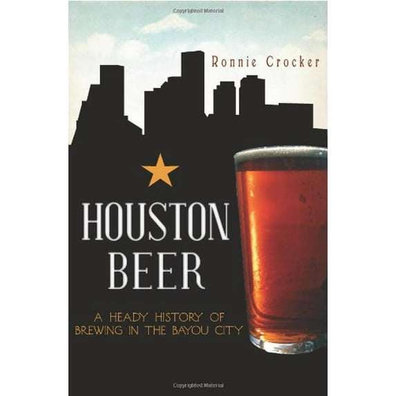 Pre-Owned Houston Beer:: A Heady History of Brewing in the Bayou City (Paperback) 1609495373 9781609495374