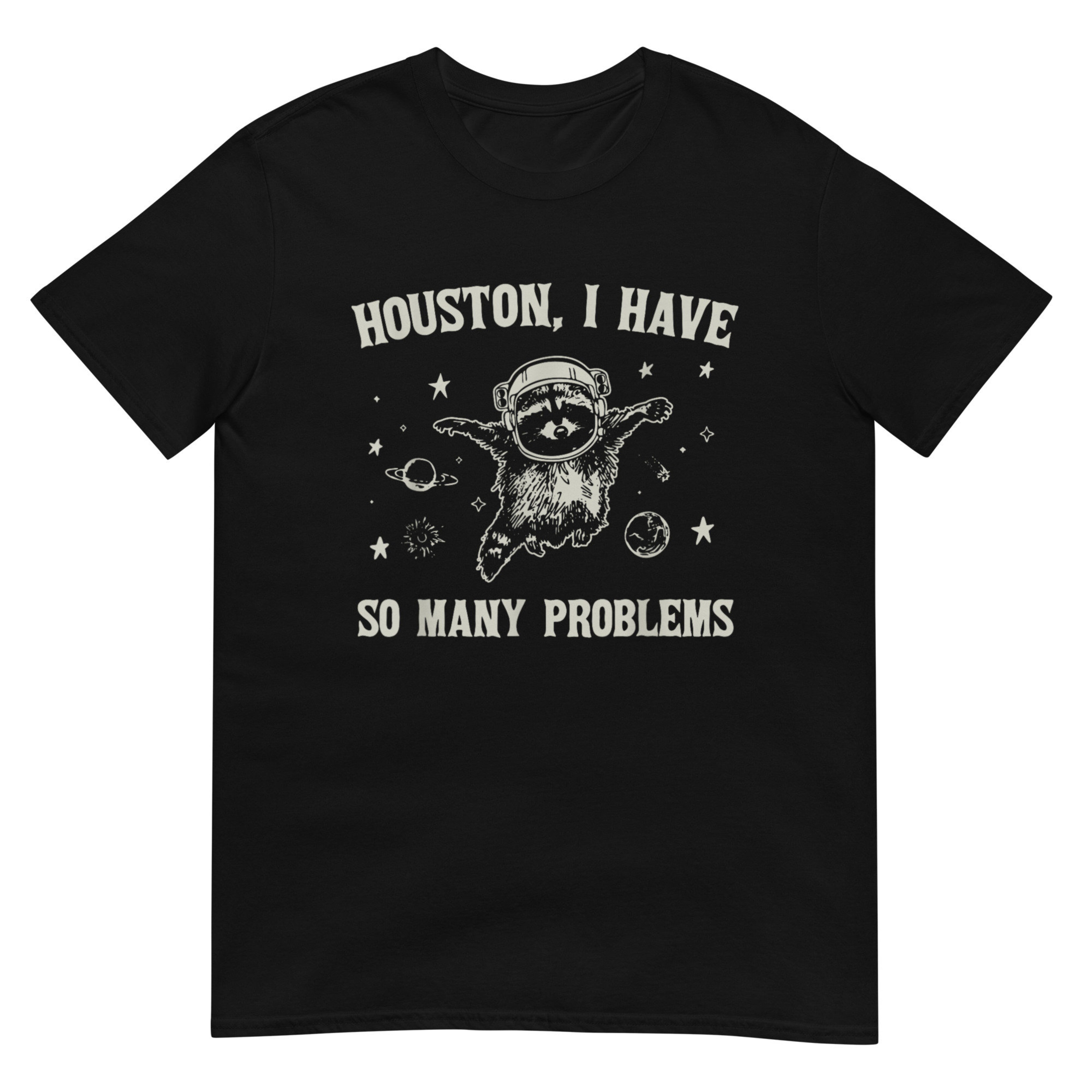 Houston I have So Many Problems Shirt