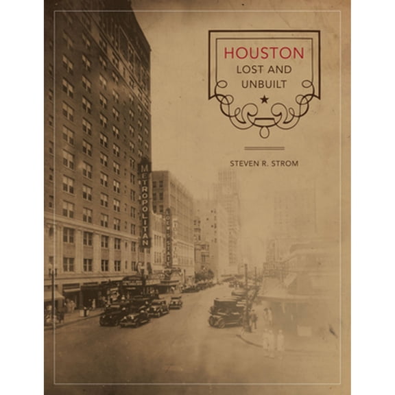 Pre-Owned Houston Lost and Unbuilt (Hardcover) 0292721137 9780292721135