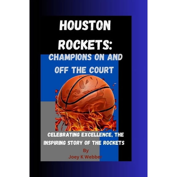 Houston Rockets: Champions On And Off The Court: Celebrating Excellence, The Inspiring Story Of The Rockets, (Paperback)