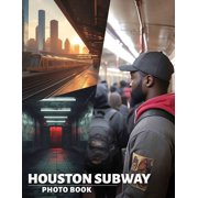 Houston Subway Photo Book Exploring Houstons Urban Transit System with 40 Stunning Images for Every Commuter, Paperback