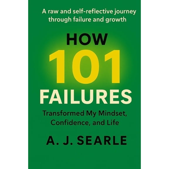 How 101 Failures: Transformed My Mindset, Confidence and Life, (Paperback)