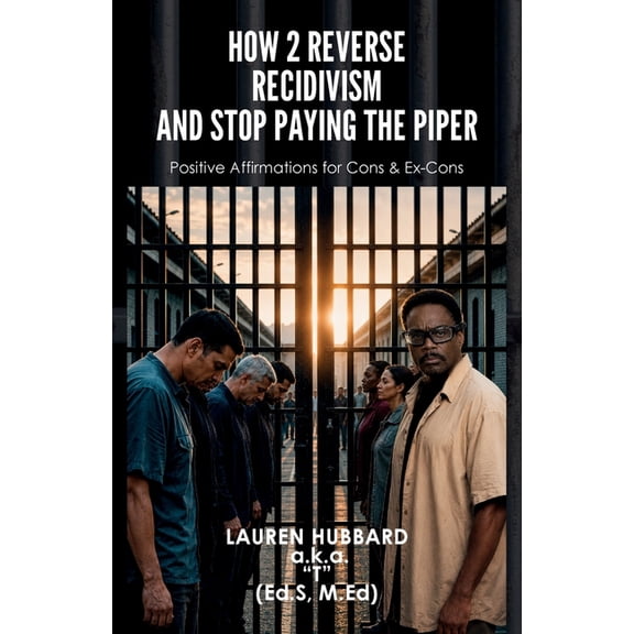 How 2 Reverse Recidivism and Stop Paying the Piper, Positive Affirmations for Cons & Ex-Cons, (Paperback)