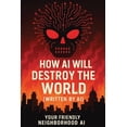 thumbnail image 1 of Your Friendly Neighborhood AI How AI Will Destroy the World (Written by AI), (Paperback), 1 of 1