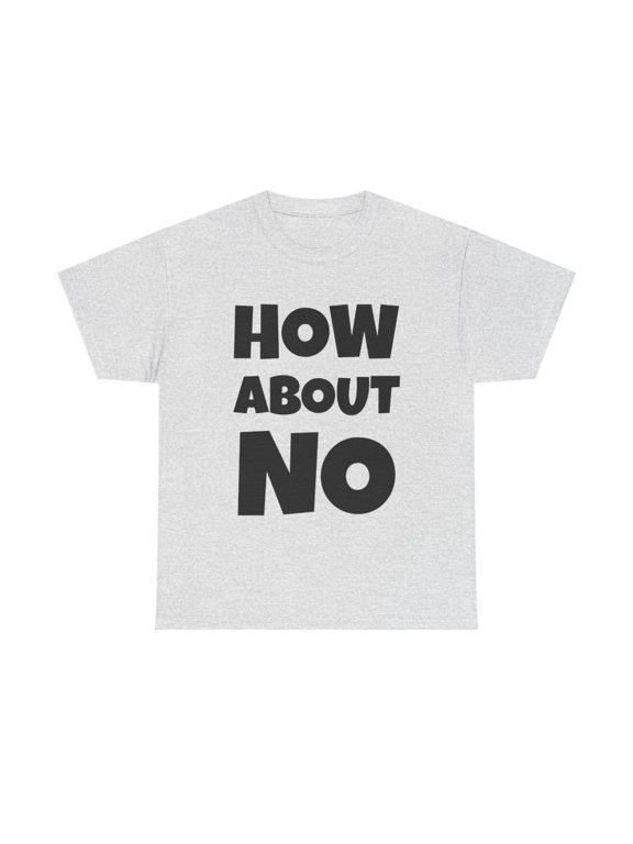 How About No Funny Saying Sarcasm Attitude T Shirt Tee Humor Unisex Casual - Ash / S