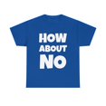 thumbnail image 1 of How About No Funny Saying Sarcasm Attitude T Shirt Tee Humor Unisex Casual - Royal / 3XL, 1 of 4