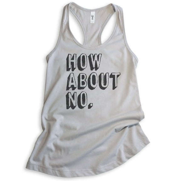 How About No Tank Top, Ladies Racerback Tank Top, Sassy Tank, Sarcastic Tank, Nope Tank, Silver Gray, Large