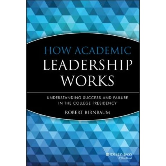 Pre-Owned How Academic Leadership Works: Understanding Success and Failure in the College Presidency (Hardcover) 155542466X 9781555424664