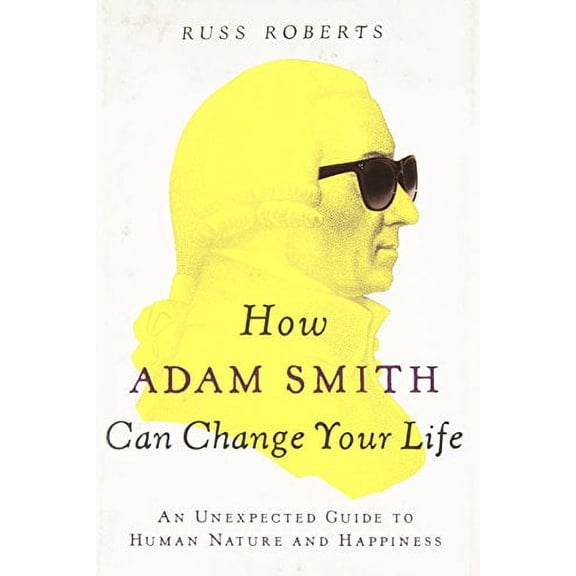 Pre-Owned How Adam Smith Can Change Your Life: An Unexpected Guide to Human Nature and Happiness