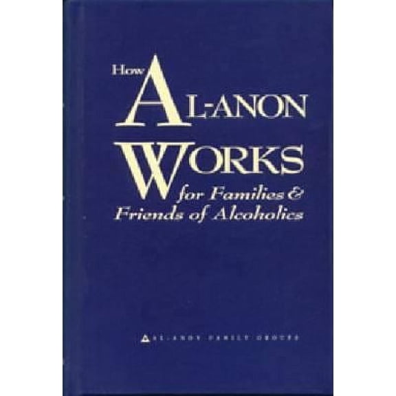 Pre-Owned How Al-Anon Works for Families & Friends of Alcoholics by Al-Anon Family Groups (Hardcover) SELF-HELP / Substance Abuse & Addictions / Alcohol English