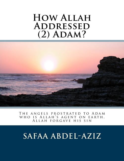 How Allah Addressed... How Allah Addressed (2) Adam?: The angels ...