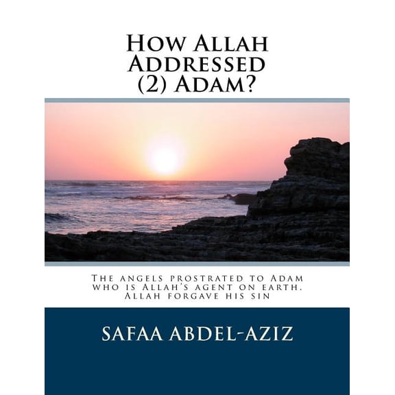 How Allah Addressed... How Allah Addressed (2) Adam?: The angels prostrated to Adam who is Allah's agent on earth. Allah forgave his sin, Book 2, (Paperback)
