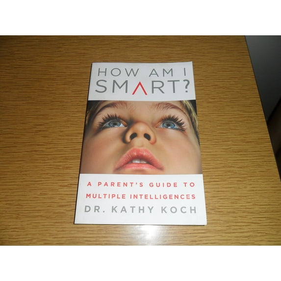 How Am I Smart?: A Parent's Guide to Multiple Intelligences (Paperback) by Kathy Koch