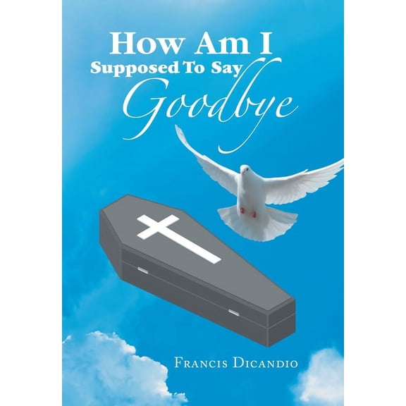 How Am I Supposed to Say Goodbye (Hardcover)