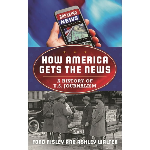American Ways How America Gets the News: A History of U.S. Journalism, (Hardcover)